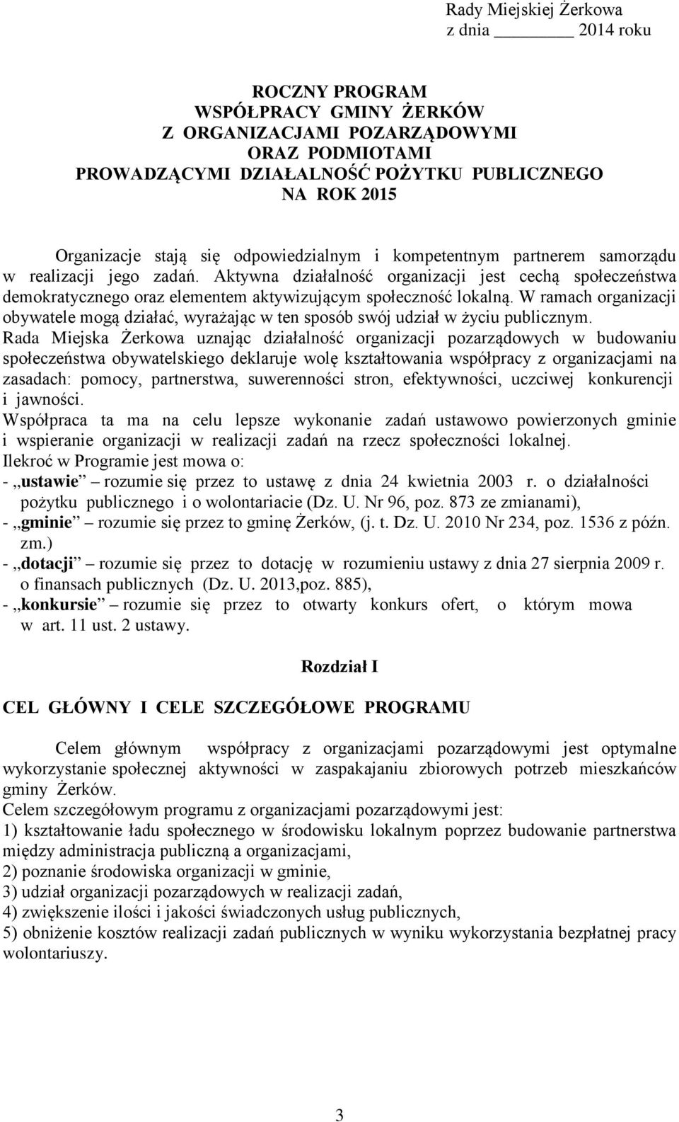 Aktywna działalność organizacji jest cechą społeczeństwa demokratycznego oraz elementem aktywizującym społeczność lokalną.