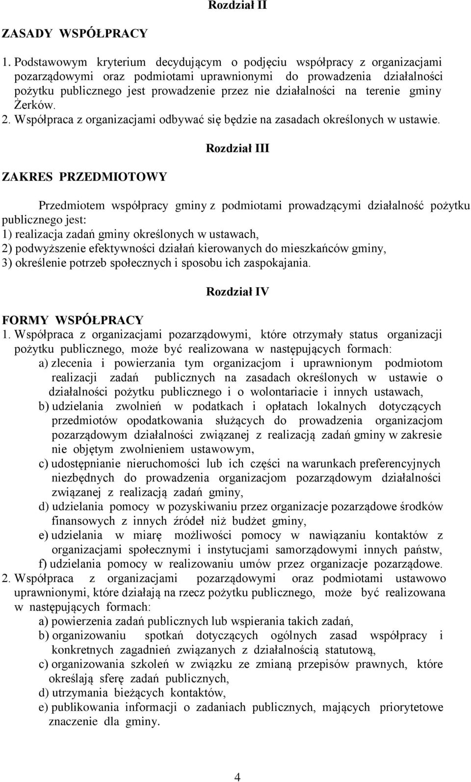 działalności na terenie gminy Żerków. 2. Współpraca z organizacjami odbywać się będzie na zasadach określonych w ustawie.
