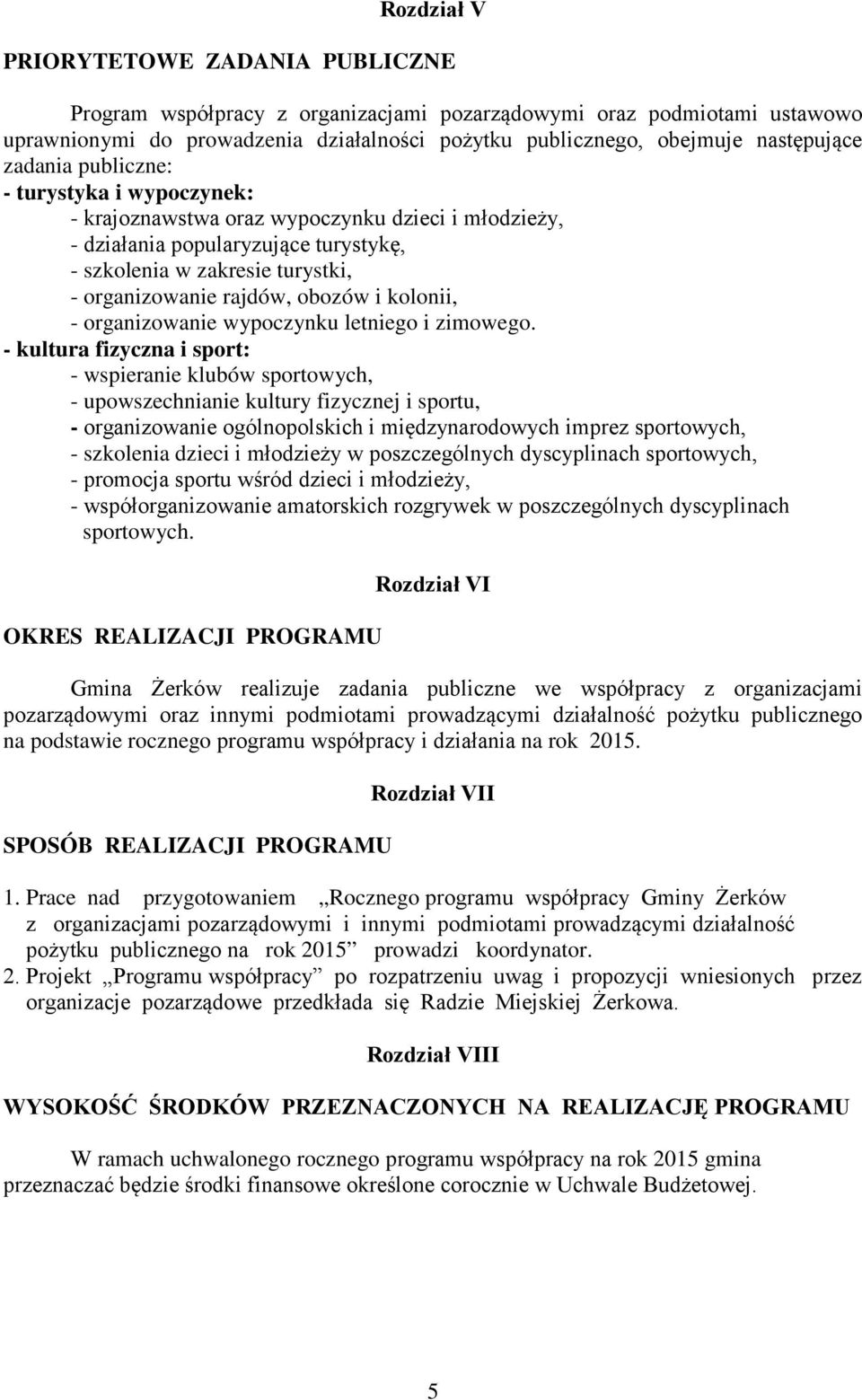 i kolonii, - organizowanie wypoczynku letniego i zimowego.