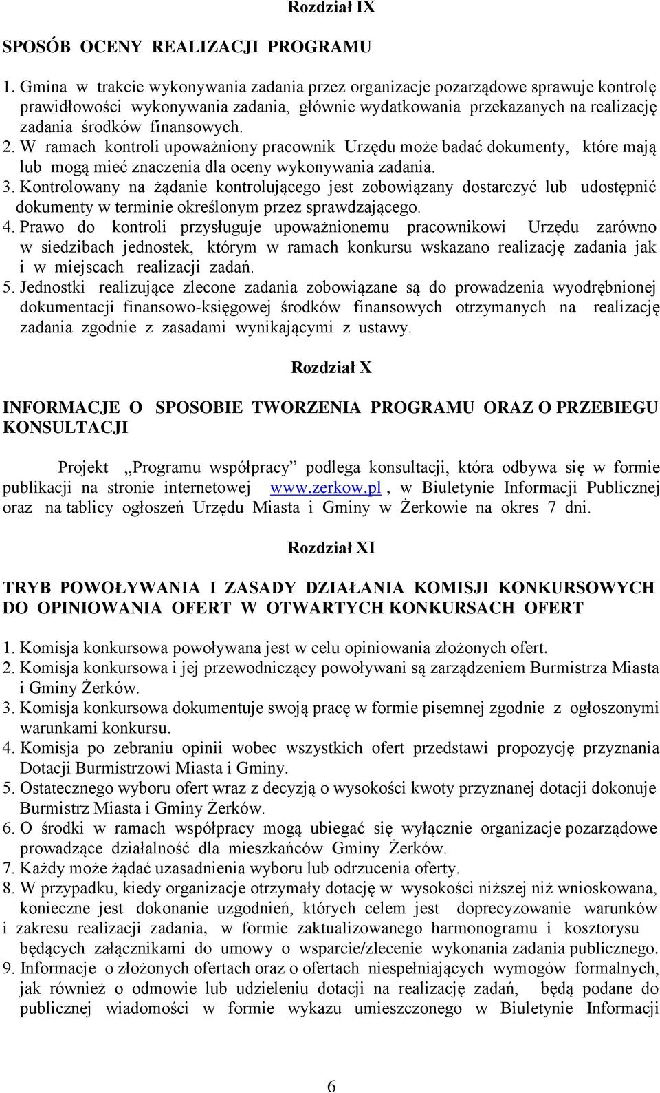 W ramach kontroli upoważniony pracownik Urzędu może badać dokumenty, które mają lub mogą mieć znaczenia dla oceny wykonywania zadania. 3.