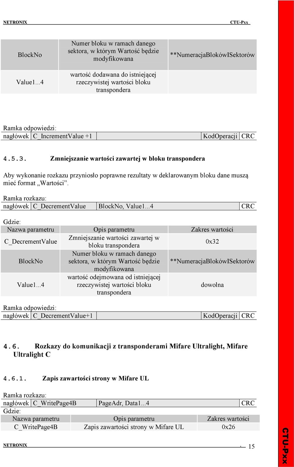C_IncrementValue +1 4.5.3. Zmniejszanie wartości zawartej w bloku transpondera Aby wykonanie rozkazu przyniosło poprawne rezultaty w deklarowanym bloku dane muszą mieć format Wartości.