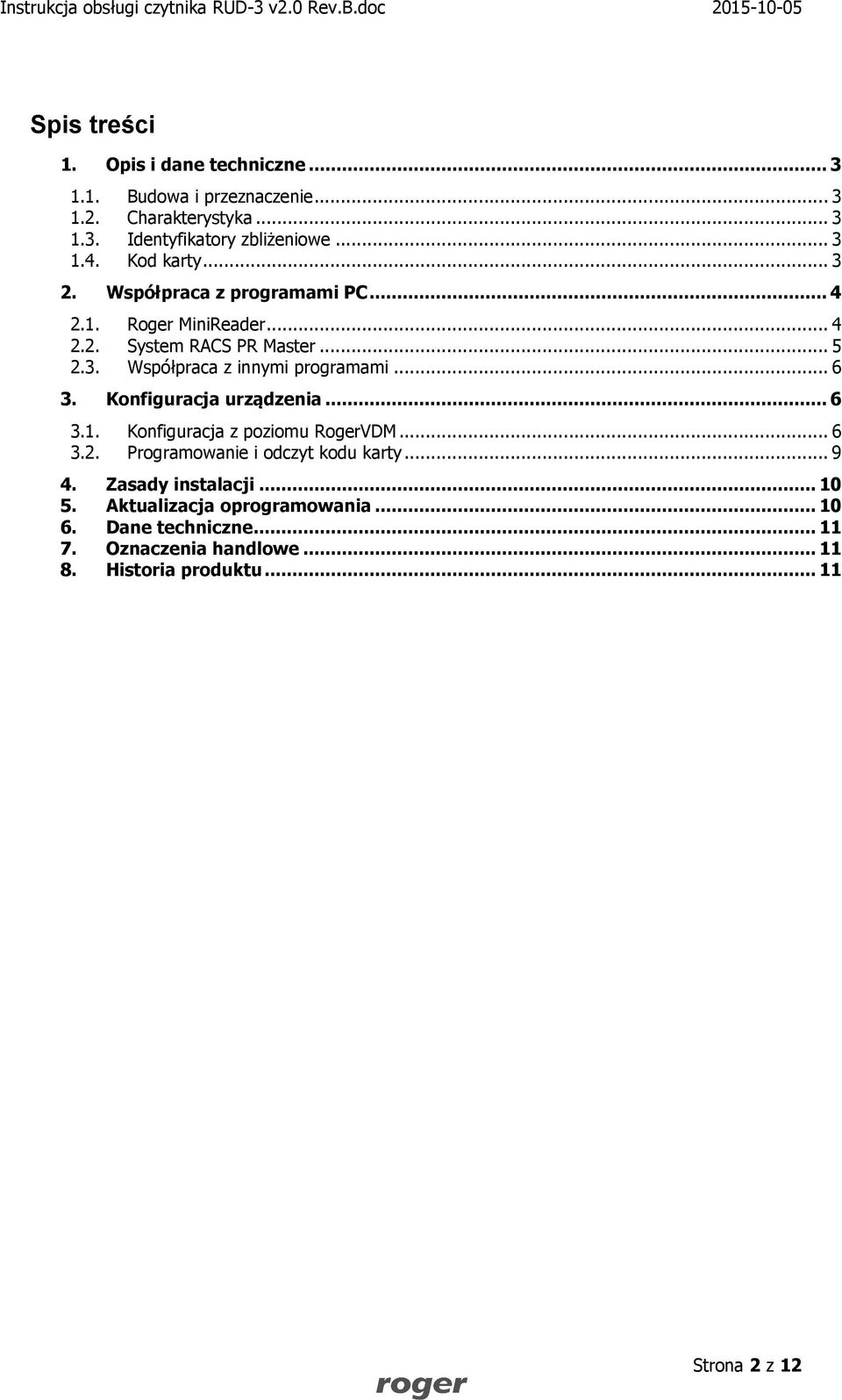 .. 6 3. Konfiguracja urządzenia... 6 3.1. Konfiguracja z poziomu RogerVDM... 6 3.2. Programowanie i odczyt kodu karty... 9 4.