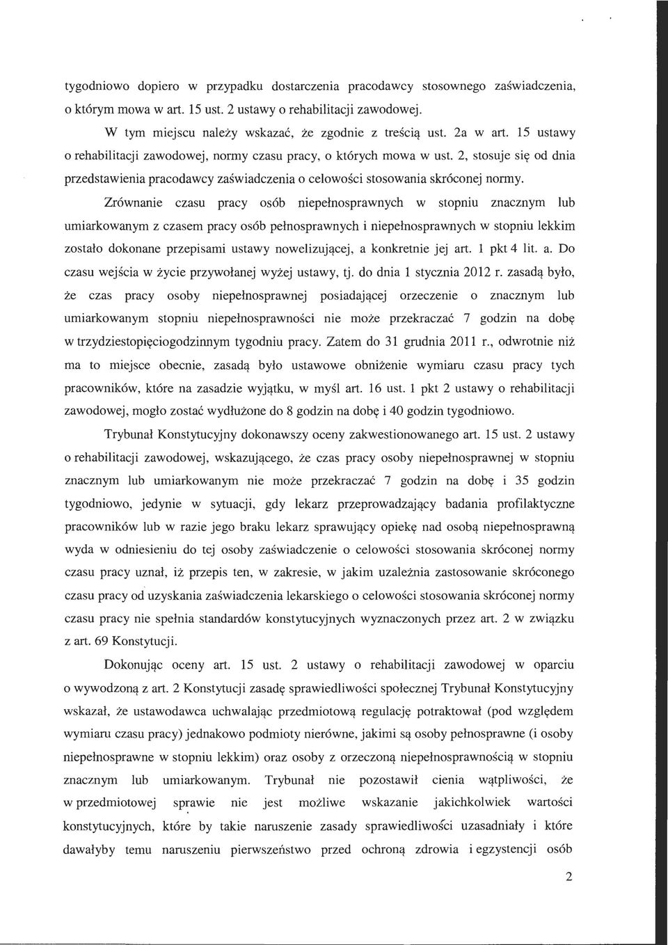 Zrównanie czasu pracy osób niepełnosprawnych w stopniu znacznym lub umiarkowanym z czasem pracy osób pełnosprawnych i niepełnosprawnych w stopniu lekkim zostało dokonane przepisami ustawy