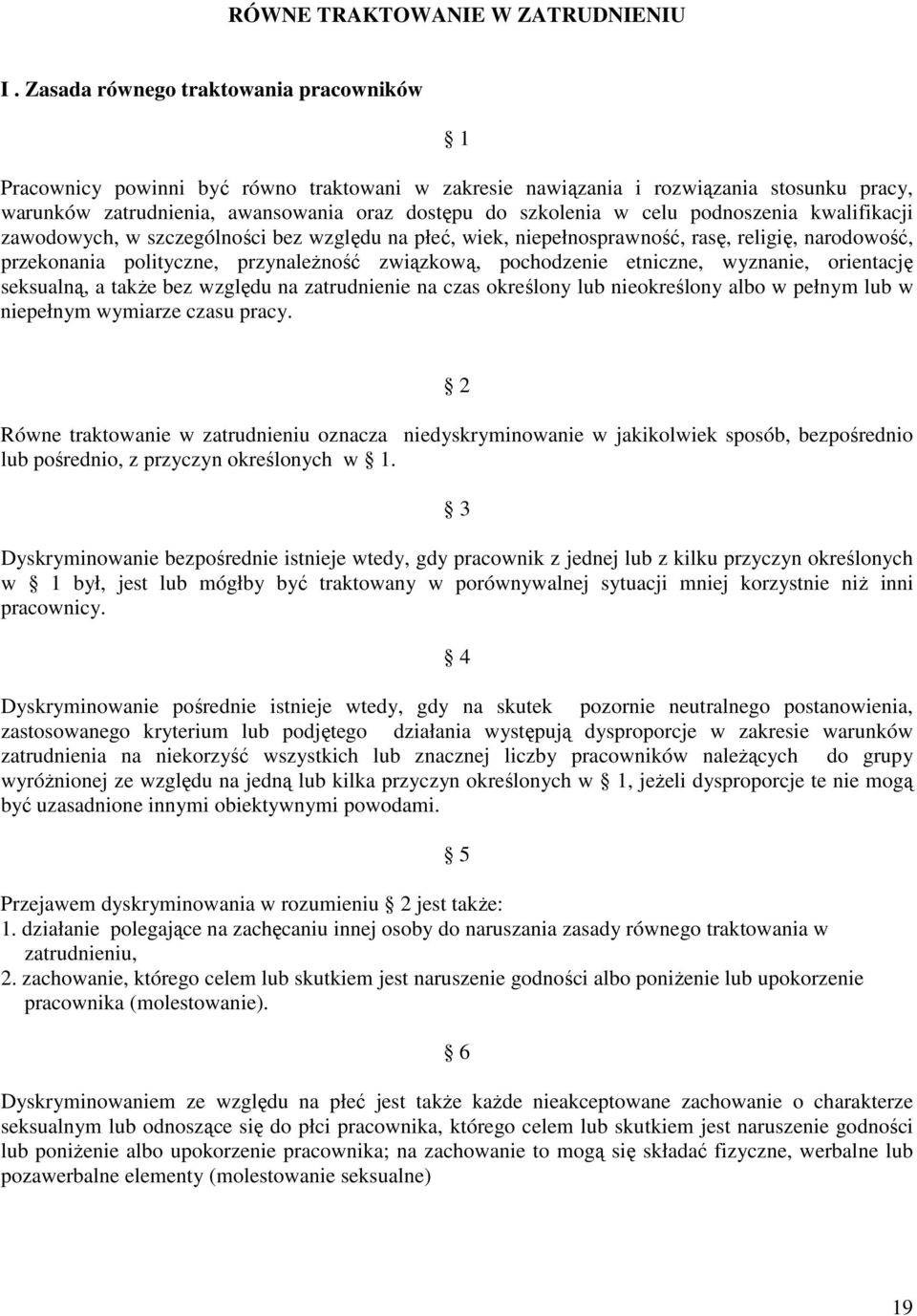 celu podnoszenia kwalifikacji zawodowych, w szczególności bez względu na płeć, wiek, niepełnosprawność, rasę, religię, narodowość, przekonania polityczne, przynależność związkową, pochodzenie