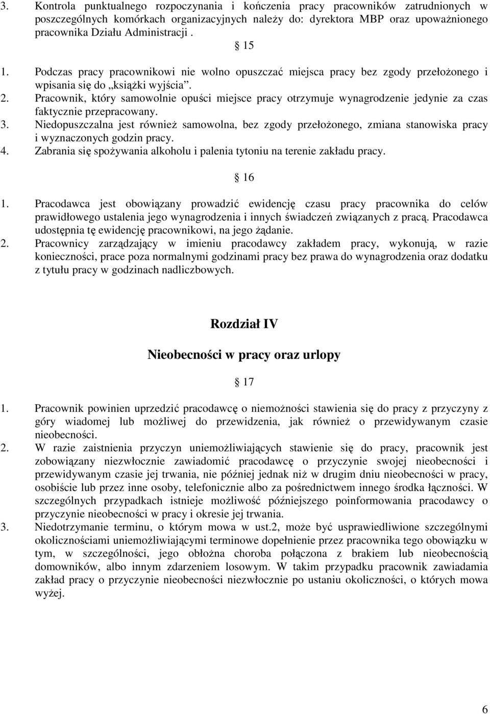 Pracownik, który samowolnie opuści miejsce pracy otrzymuje wynagrodzenie jedynie za czas faktycznie przepracowany. 3.