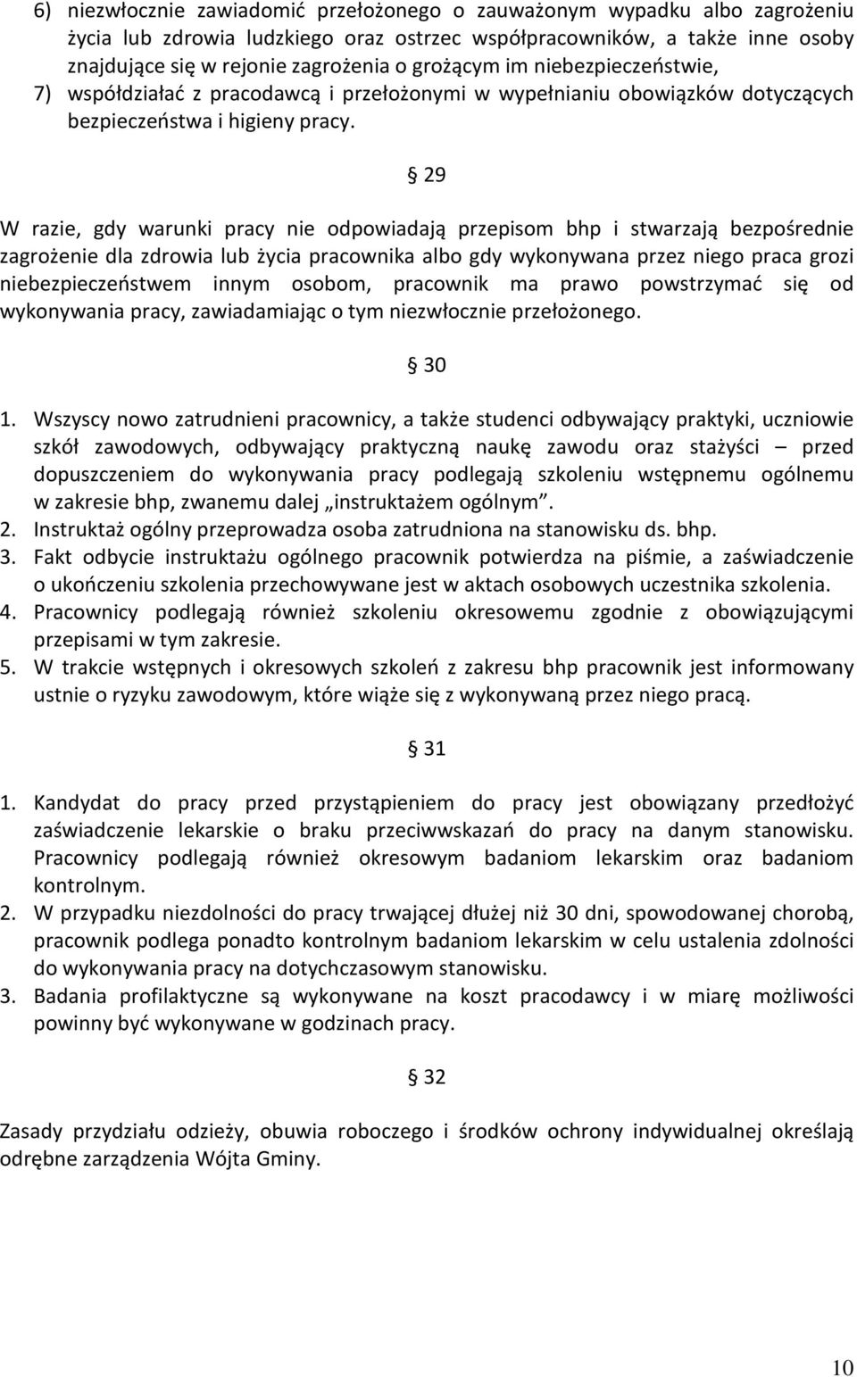 29 W razie, gdy warunki pracy nie odpowiadają przepisom bhp i stwarzają bezpośrednie zagrożenie dla zdrowia lub życia pracownika albo gdy wykonywana przez niego praca grozi niebezpieczeństwem innym