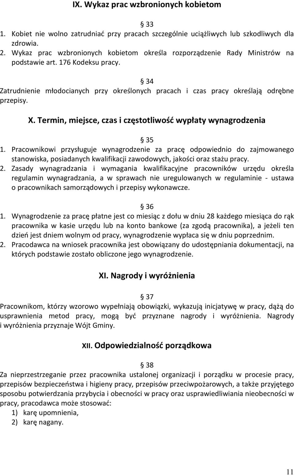 34 Zatrudnienie młodocianych przy określonych pracach i czas pracy określają odrębne przepisy. X. Termin, miejsce, czas i częstotliwość wypłaty wynagrodzenia 35 1.