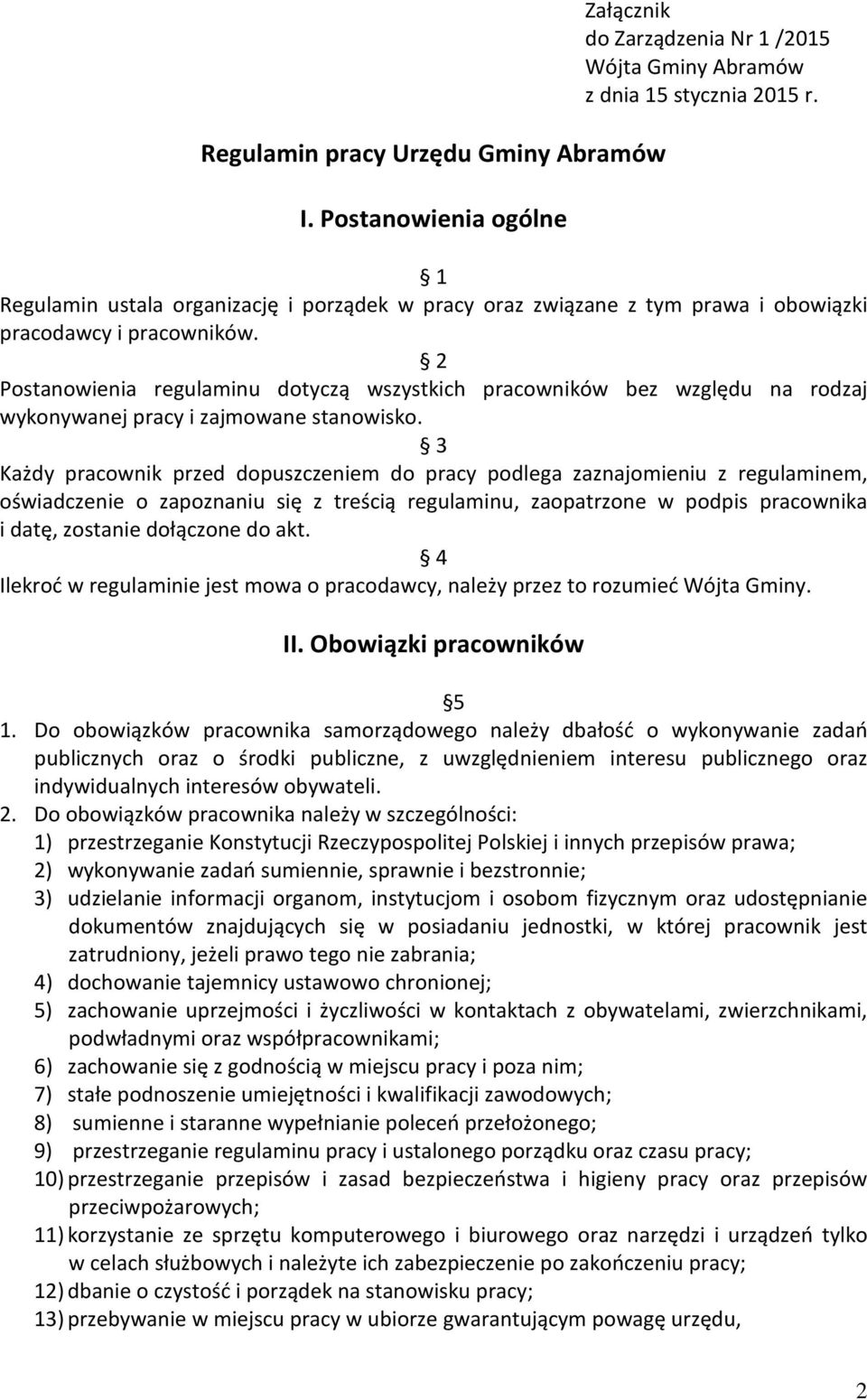 2 Postanowienia regulaminu dotyczą wszystkich pracowników bez względu na rodzaj wykonywanej pracy i zajmowane stanowisko.