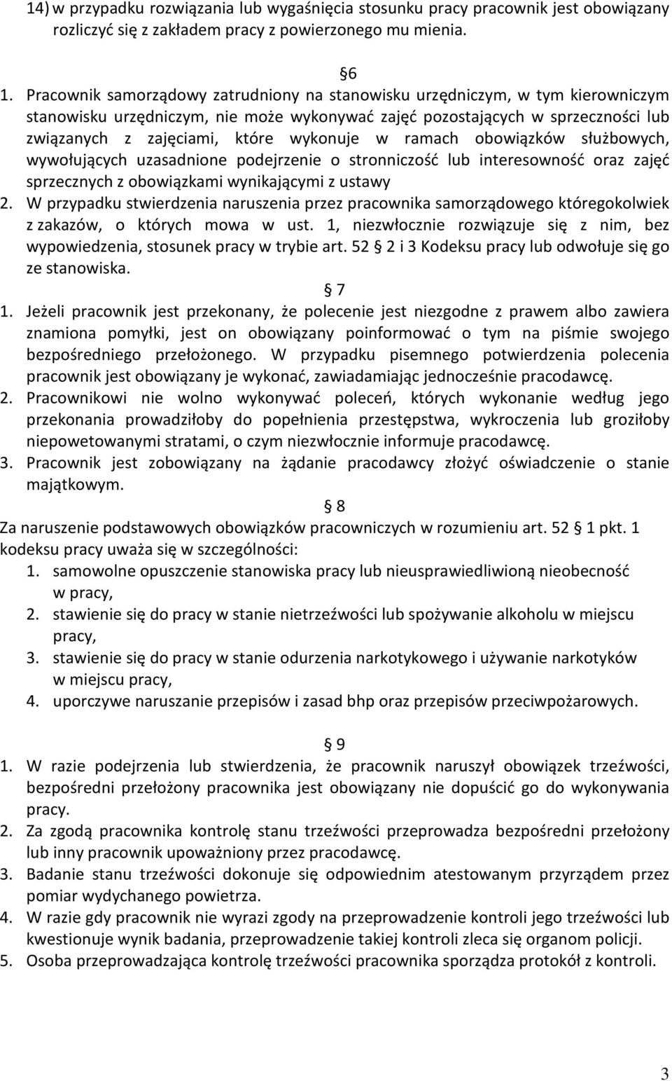 wykonuje w ramach obowiązków służbowych, wywołujących uzasadnione podejrzenie o stronniczość lub interesowność oraz zajęć sprzecznych z obowiązkami wynikającymi z ustawy 2.