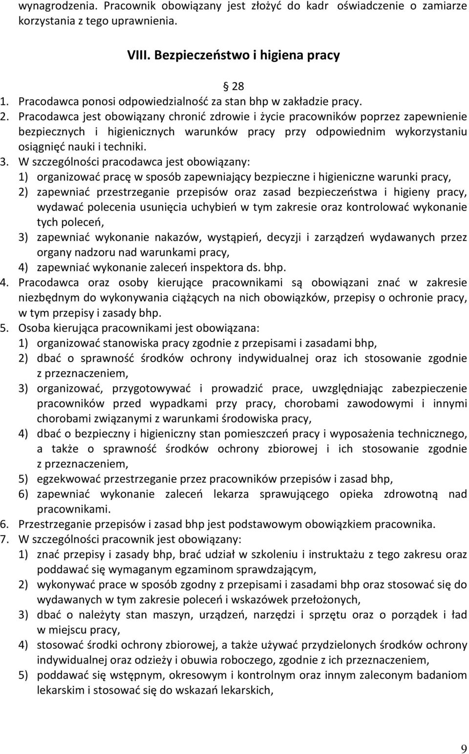 Pracodawca jest obowiązany chronić zdrowie i życie pracowników poprzez zapewnienie bezpiecznych i higienicznych warunków pracy przy odpowiednim wykorzystaniu osiągnięć nauki i techniki. 3.