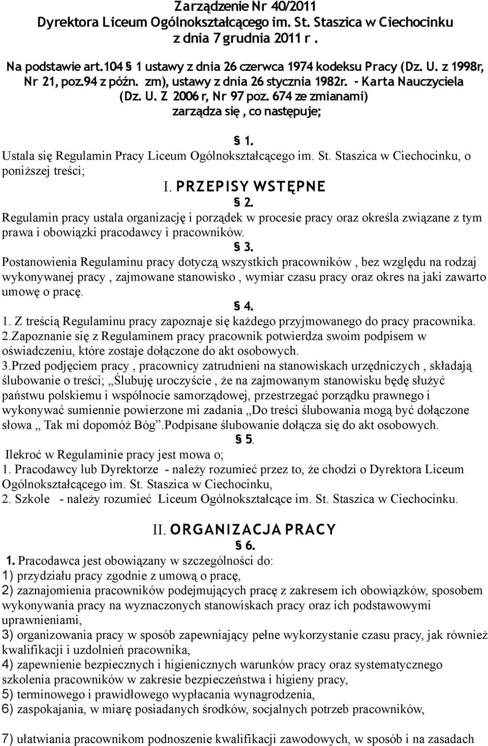 Ustala się Regulamin Pracy Liceum Ogólnokształcącego im. St. Staszica w Ciechocinku, o poniższej treści; I. PRZEPISY WSTĘPNE 2.