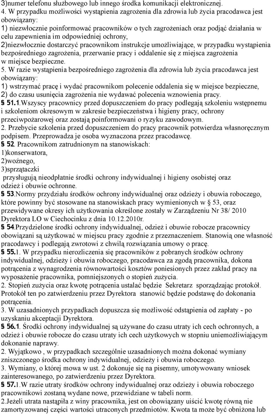 im odpowiedniej ochrony, 2)niezwłocznie dostarczyć pracownikom instrukcje umożliwiające, w przypadku wystąpienia bezpośredniego zagrożenia, przerwanie pracy i oddalenie się z miejsca zagrożenia w