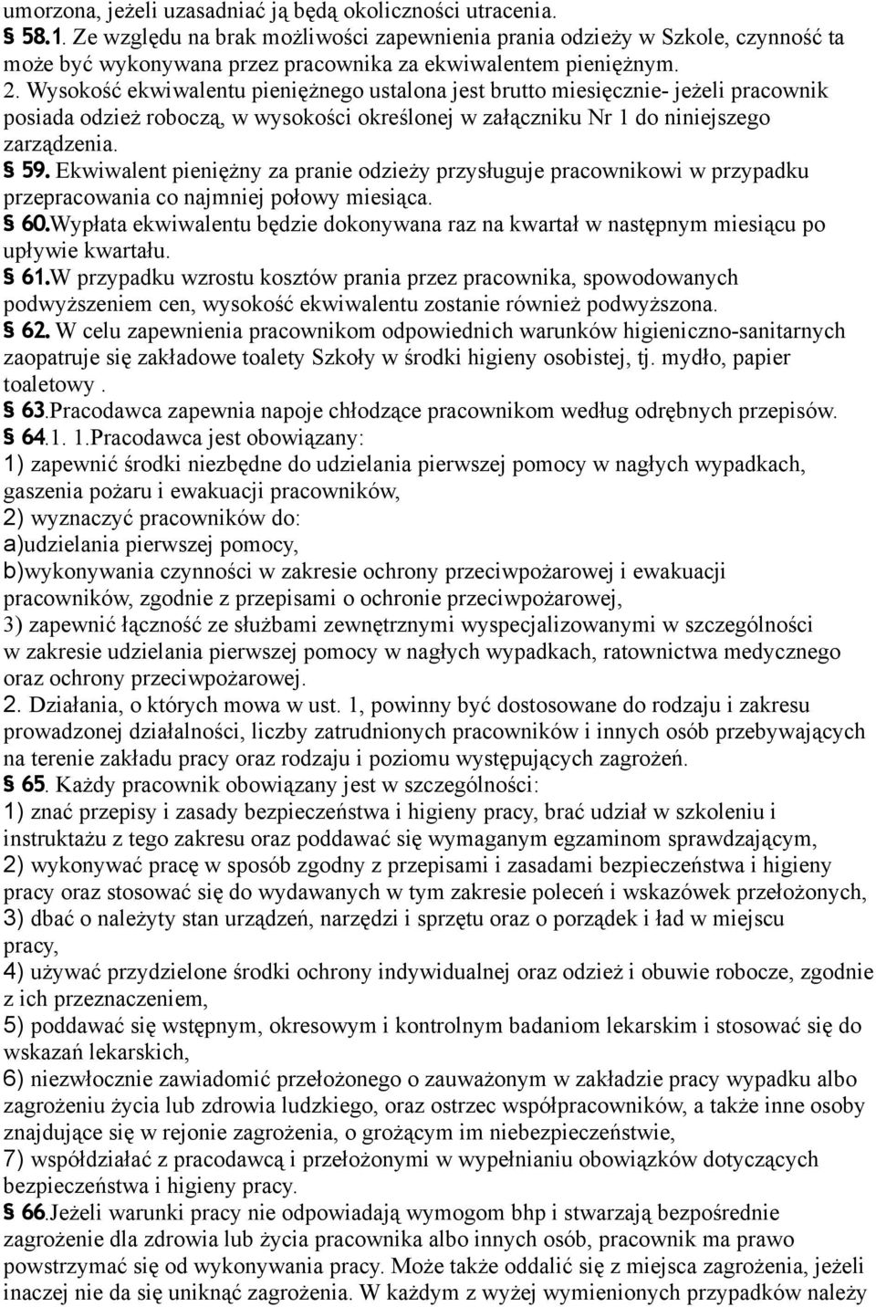 Wysokość ekwiwalentu pieniężnego ustalona jest brutto miesięcznie- jeżeli pracownik posiada odzież roboczą, w wysokości określonej w załączniku Nr 1 do niniejszego zarządzenia. 59.