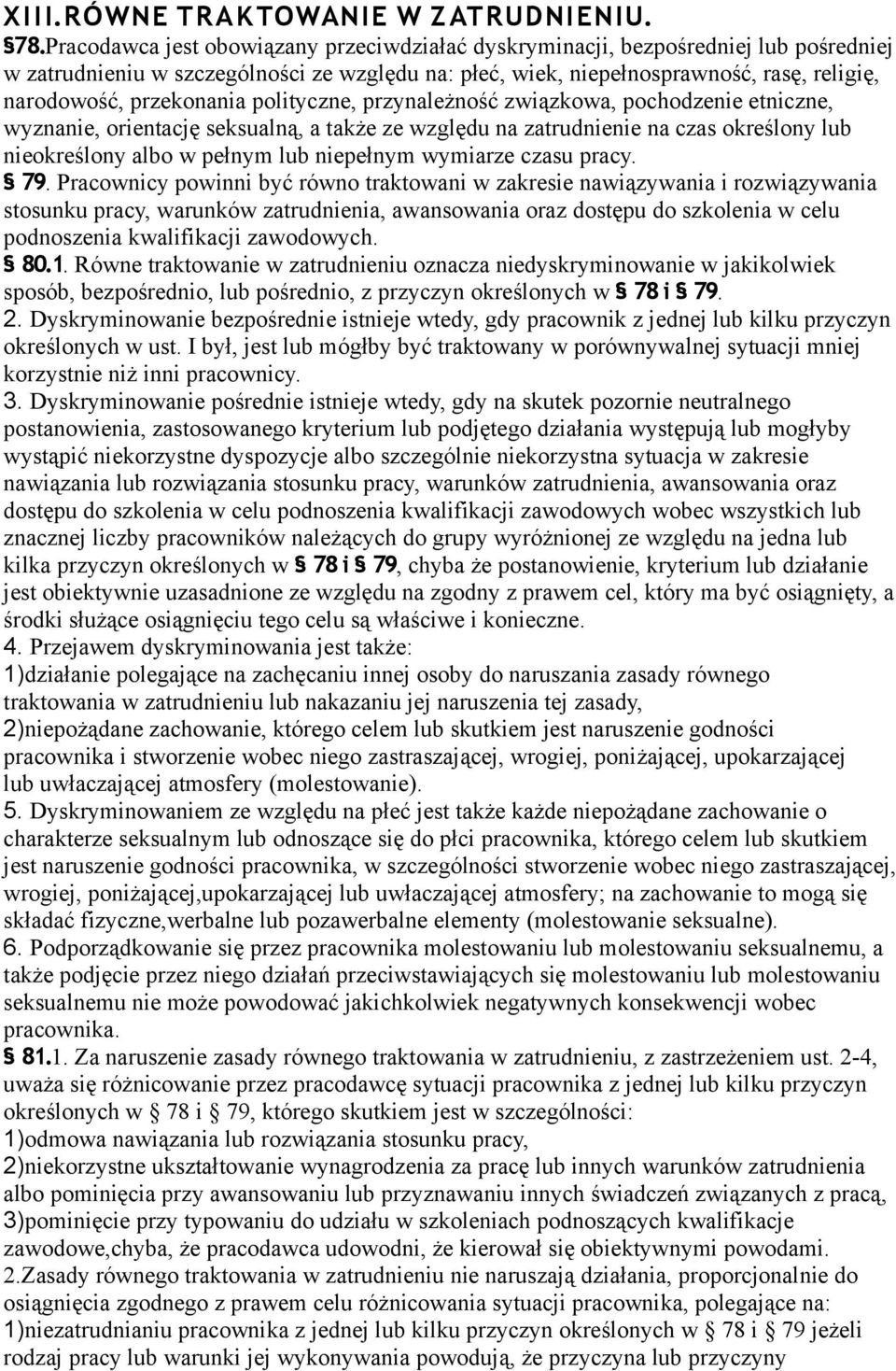 przekonania polityczne, przynależność związkowa, pochodzenie etniczne, wyznanie, orientację seksualną, a także ze względu na zatrudnienie na czas określony lub nieokreślony albo w pełnym lub