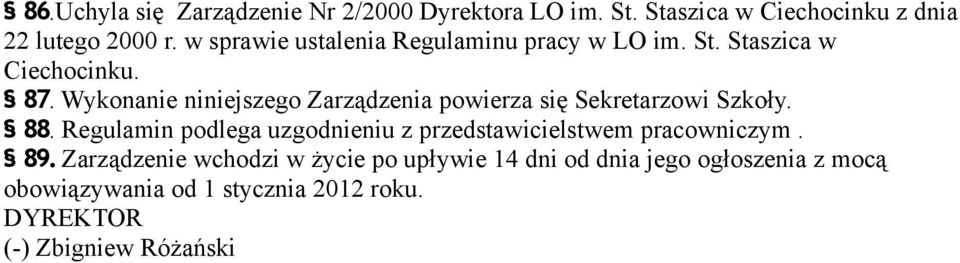 Wykonanie niniejszego Zarządzenia powierza się Sekretarzowi Szkoły. 88.