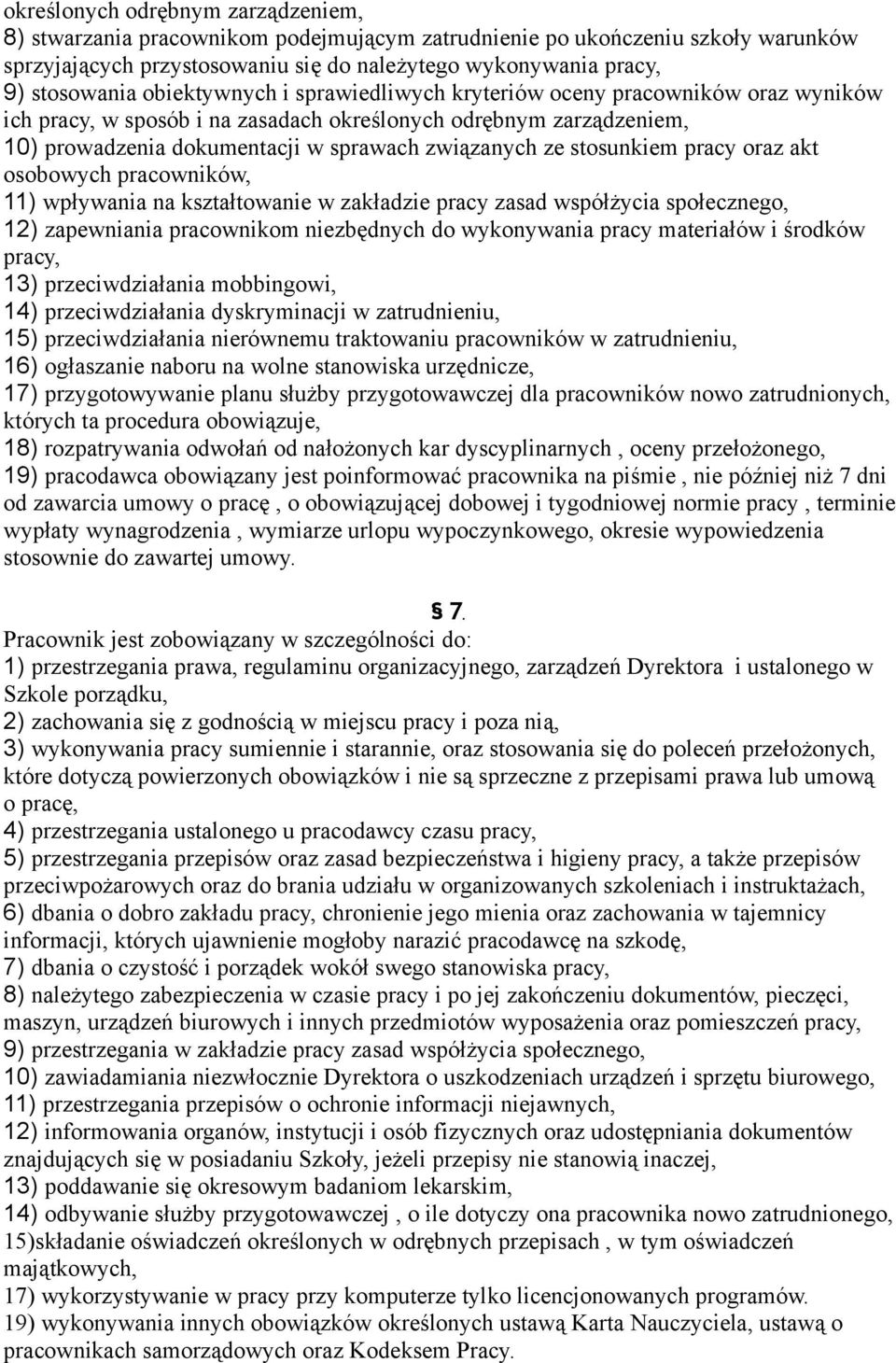 stosunkiem pracy oraz akt osobowych pracowników, 11) wpływania na kształtowanie w zakładzie pracy zasad współżycia społecznego, 12) zapewniania pracownikom niezbędnych do wykonywania pracy materiałów