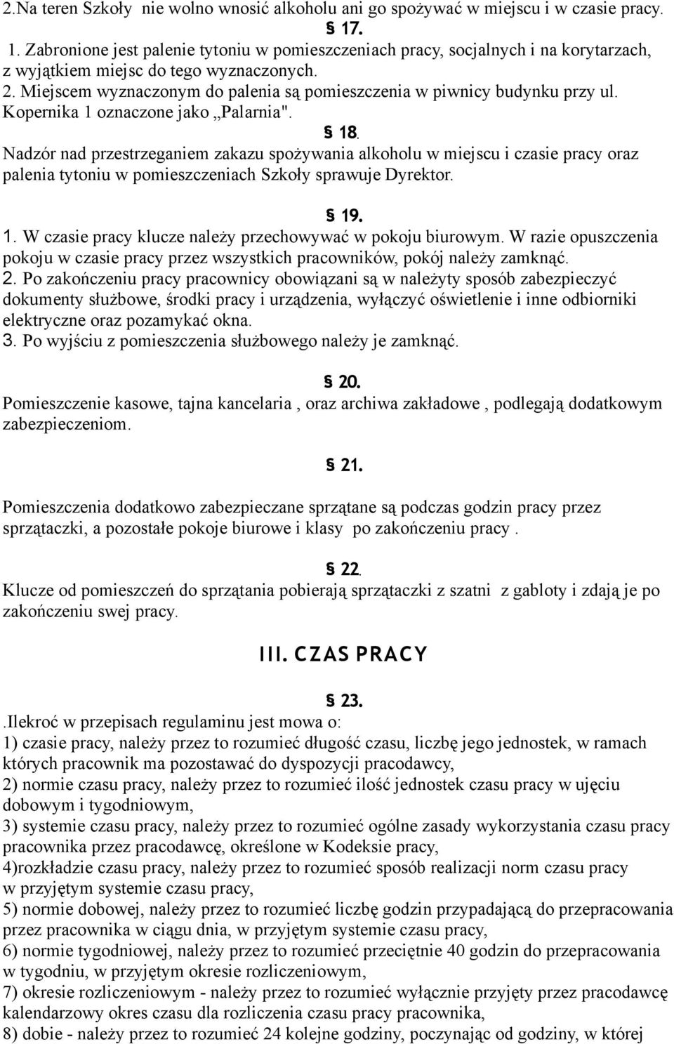 Miejscem wyznaczonym do palenia są pomieszczenia w piwnicy budynku przy ul. Kopernika 1 oznaczone jako Palarnia". 18.