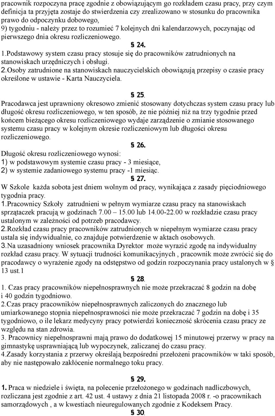 Podstawowy system czasu pracy stosuje się do pracowników zatrudnionych na stanowiskach urzędniczych i obsługi. 2.