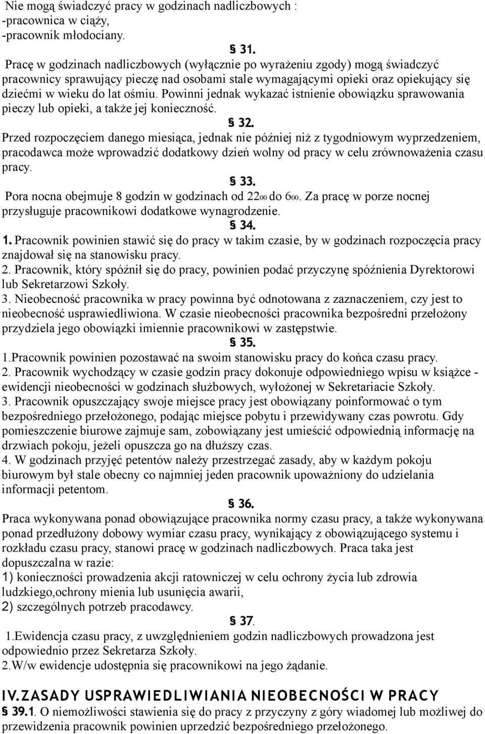 Powinni jednak wykazać istnienie obowiązku sprawowania pieczy lub opieki, a także jej konieczność. 32.