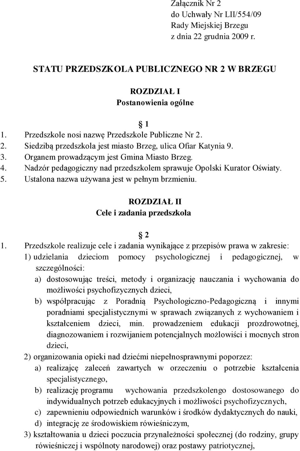 Nadzór pedagogiczny nad przedszkolem sprawuje Opolski Kurator Oświaty. 5. Ustalona nazwa używana jest w pełnym brzmieniu. ROZDZIAŁ II Cele i zadania przedszkola 2 1.