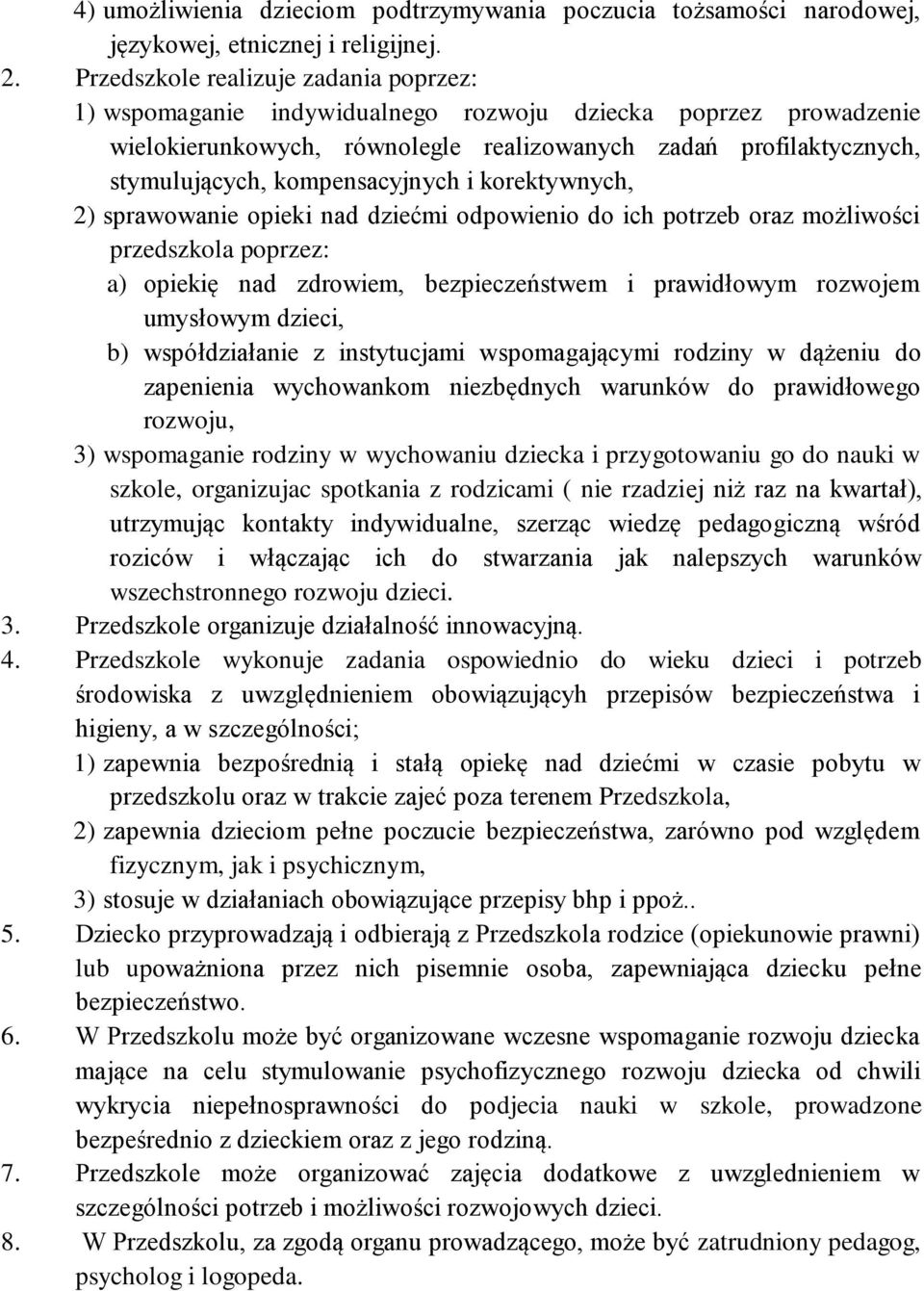 kompensacyjnych i korektywnych, 2) sprawowanie opieki nad dziećmi odpowienio do ich potrzeb oraz możliwości przedszkola poprzez: a) opiekię nad zdrowiem, bezpieczeństwem i prawidłowym rozwojem