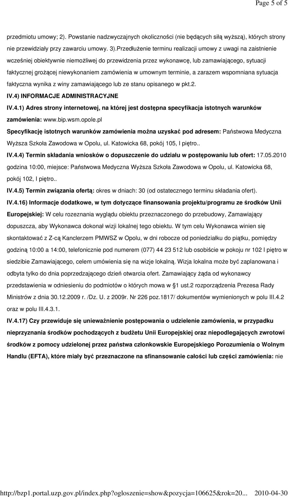 zamówienia w umownym terminie, a zarazem wspomniana sytuacja faktyczna wynika z winy zamawiającego lub ze stanu opisanego w pkt.2. IV.4)