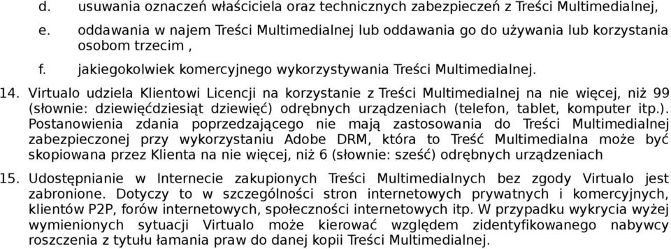 Virtualo udziela Klientowi Licencji na korzystanie z Treści Multimedialnej na nie więcej, niż 99 (słownie: dziewięćdziesiąt dziewięć) 