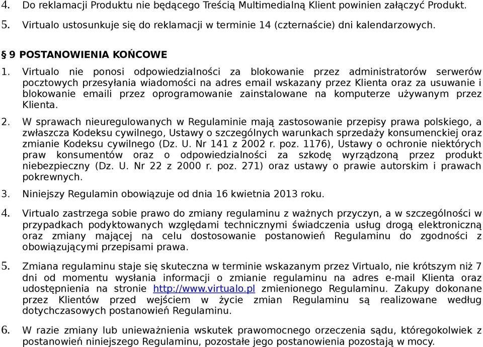 Virtualo nie ponosi odpowiedzialności za blokowanie przez administratorów serwerów pocztowych przesyłania wiadomości na adres email wskazany przez Klienta oraz za usuwanie i blokowanie emaili przez