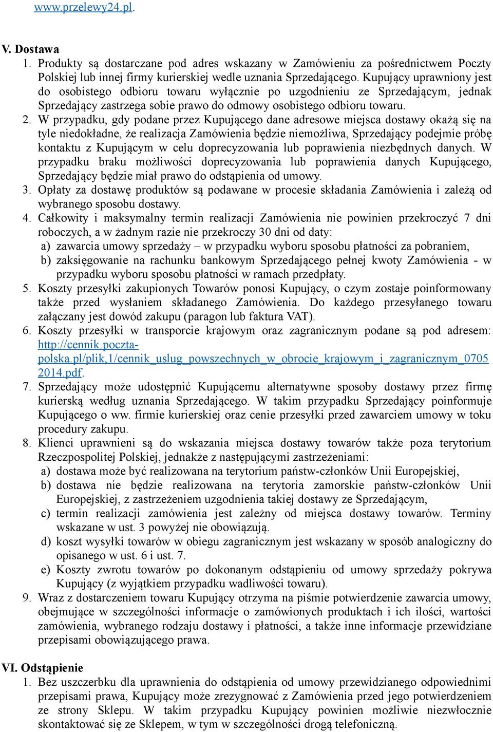 W przypadku, gdy podane przez Kupującego dane adresowe miejsca dostawy okażą się na tyle niedokładne, że realizacja Zamówienia będzie niemożliwa, Sprzedający podejmie próbę kontaktu z Kupującym w