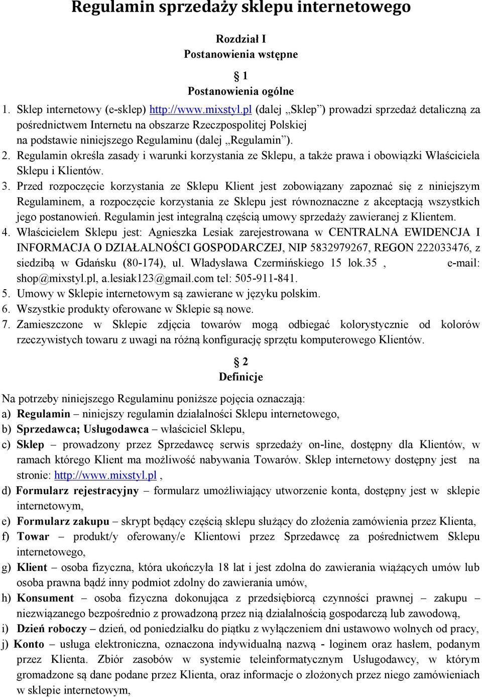 Regulamin określa zasady i warunki korzystania ze Sklepu, a także prawa i obowiązki Właściciela Sklepu i Klientów. 3.