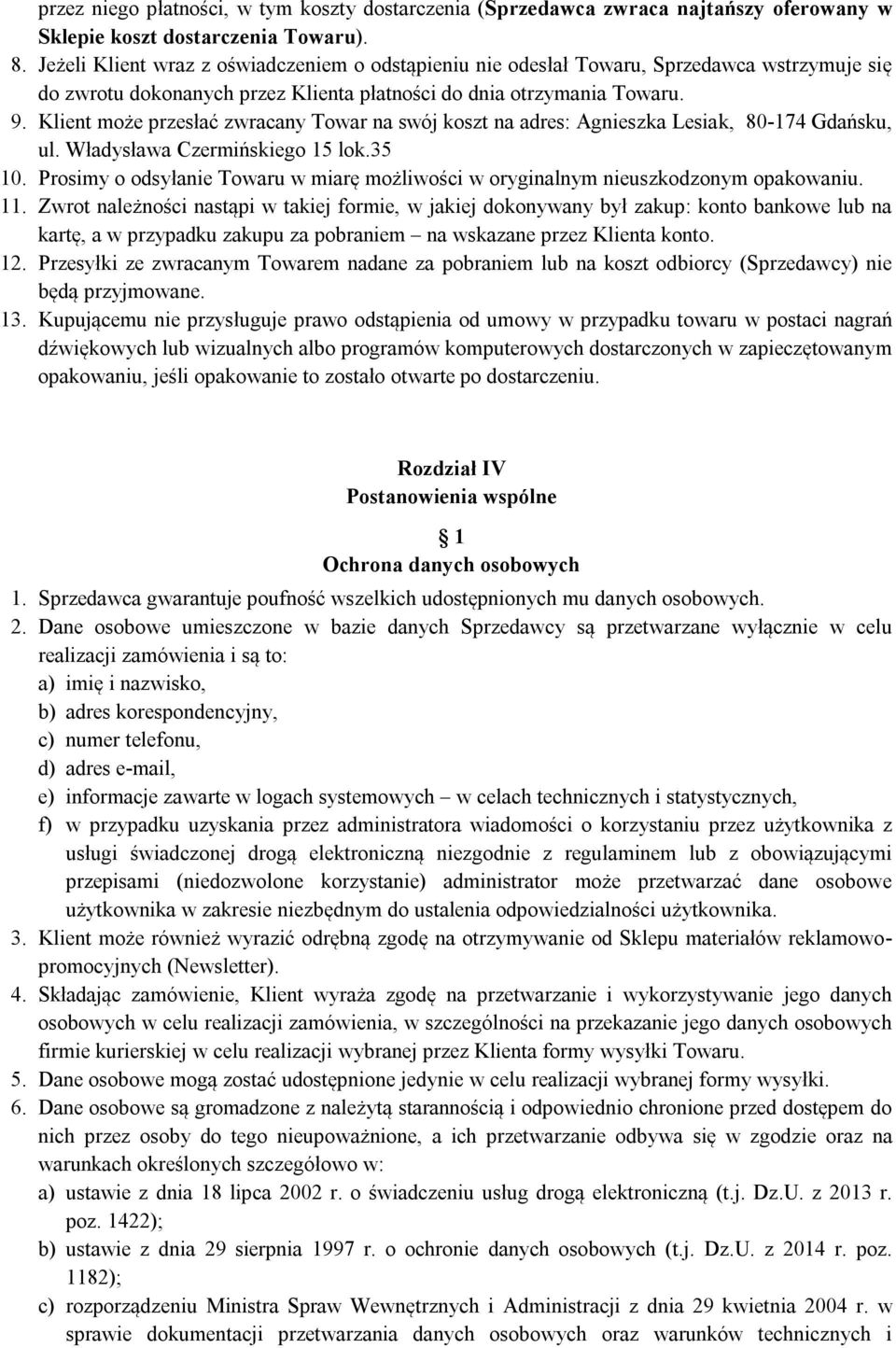 Klient może przesłać zwracany Towar na swój koszt na adres: Agnieszka Lesiak, 80-174 Gdańsku, ul. Władysława Czermińskiego 15 lok.35 10.