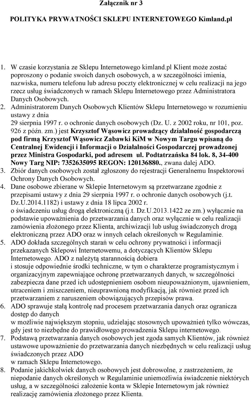 świadczonych w ramach Sklepu Internetowego przez Administratora Danych Osobowych. 2. Administratorem Danych Osobowych Klientów Sklepu Internetowego w rozumieniu ustawy z dnia 29 sierpnia 1997 r.