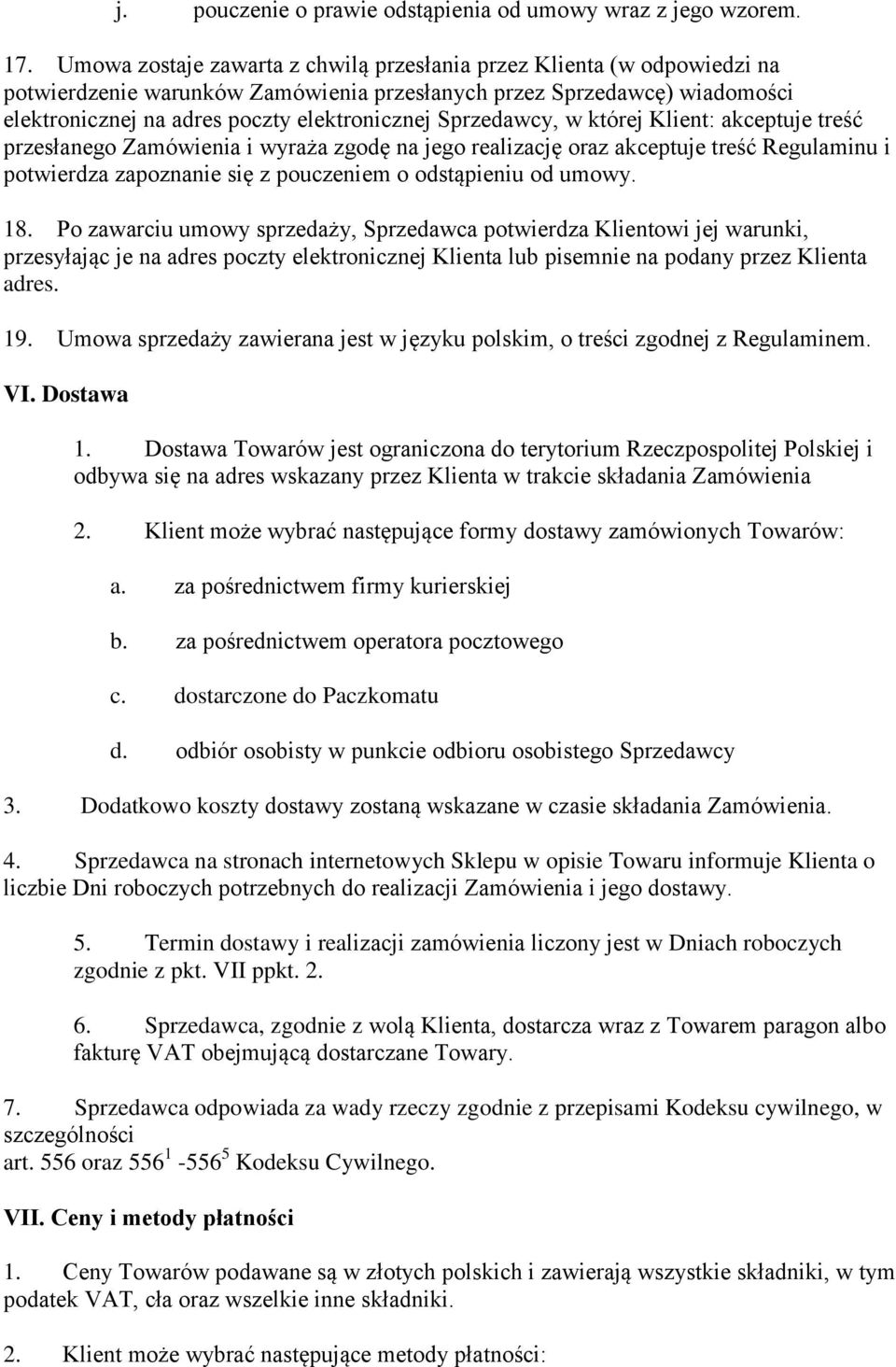 Sprzedawcy, w której Klient: akceptuje treść przesłanego Zamówienia i wyraża zgodę na jego realizację oraz akceptuje treść Regulaminu i potwierdza zapoznanie się z pouczeniem o odstąpieniu od umowy.