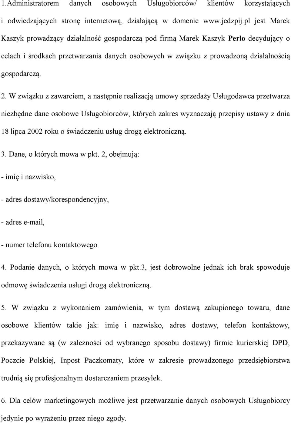 W związku z zawarciem, a następnie realizacją umowy sprzedaży Usługodawca przetwarza niezbędne dane osobowe Usługobiorców, których zakres wyznaczają przepisy ustawy z dnia 18 lipca 2002 roku o