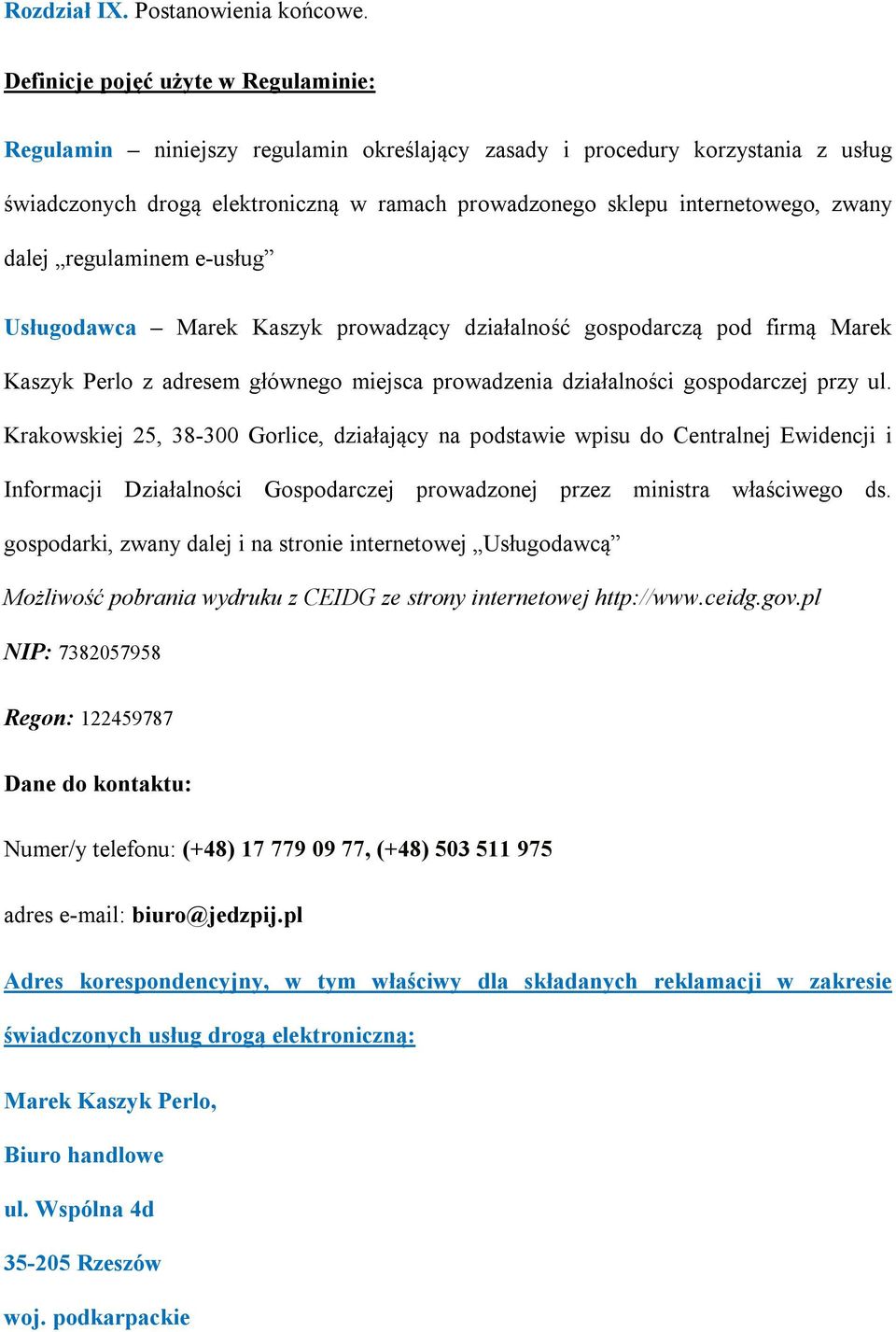 zwany dalej regulaminem e-usług Usługodawca Marek Kaszyk prowadzący działalność gospodarczą pod firmą Marek Kaszyk Perlo z adresem głównego miejsca prowadzenia działalności gospodarczej przy ul.