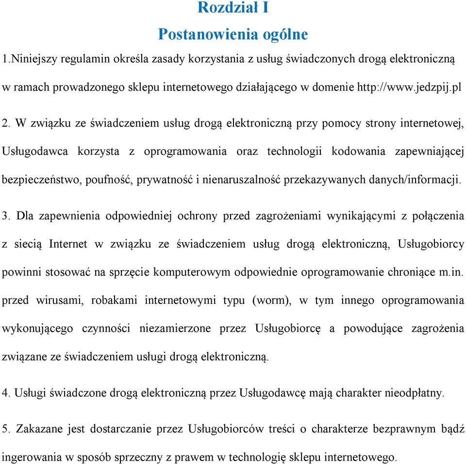 W związku ze świadczeniem usług drogą elektroniczną przy pomocy strony internetowej, Usługodawca korzysta z oprogramowania oraz technologii kodowania zapewniającej bezpieczeństwo, poufność,