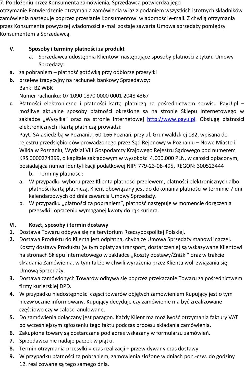 Z chwilą otrzymania przez Konsumenta powyższej wiadomości e-mail zostaje zawarta Umowa sprzedaży pomiędzy Konsumentem a Sprzedawcą. V. Sposoby i terminy płatności za produkt a.