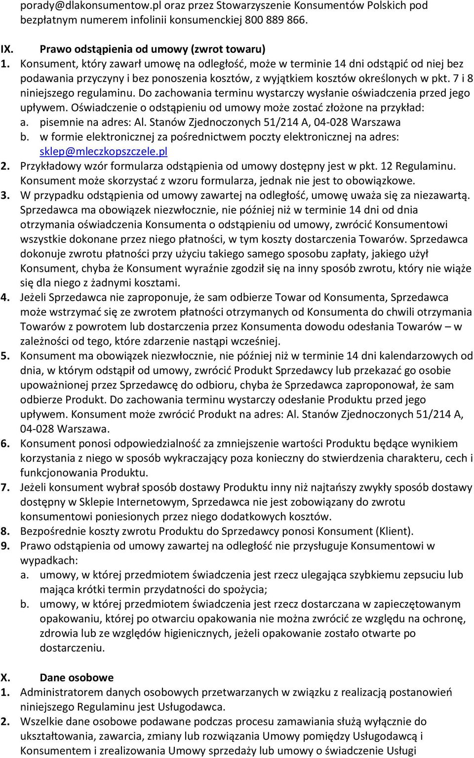 7 i 8 niniejszego regulaminu. Do zachowania terminu wystarczy wysłanie oświadczenia przed jego upływem. Oświadczenie o odstąpieniu od umowy może zostać złożone na przykład: a. pisemnie na adres: Al.