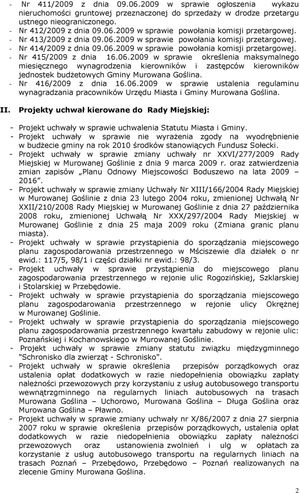 - Nr 416/2009 z dnia 16.06.2009 w sprawie ustalenia regulaminu wynagradzania pracowników Urzędu Miasta i Gminy Murowana Goślina. II.