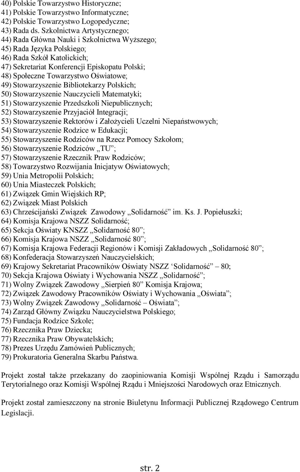 Towarzystwo Oświatowe; 49) Stowarzyszenie Bibliotekarzy Polskich; 50) Stowarzyszenie Nauczycieli Matematyki; 51) Stowarzyszenie Przedszkoli Niepublicznych; 52) Stowarzyszenie Przyjaciół Integracji;