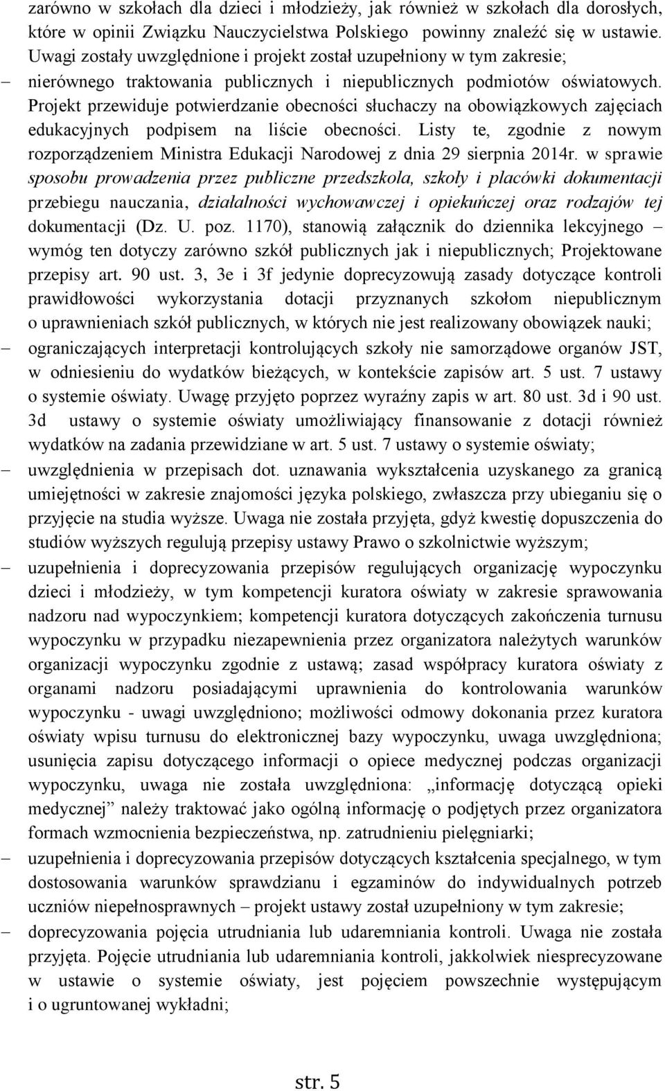 Projekt przewiduje potwierdzanie obecności słuchaczy na obowiązkowych zajęciach edukacyjnych podpisem na liście obecności.