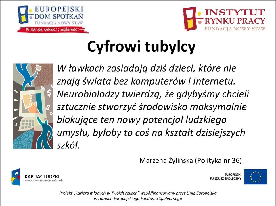 Neurobiolodzy twierdzą, że gdybyśmy chcieli sztucznie stworzyd środowisko