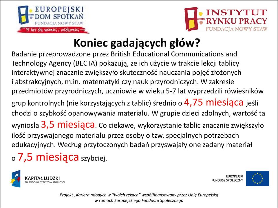 nauczania pojęd złożonych i abstrakcyjnych, m.in. matematyki czy nauk przyrodniczych.