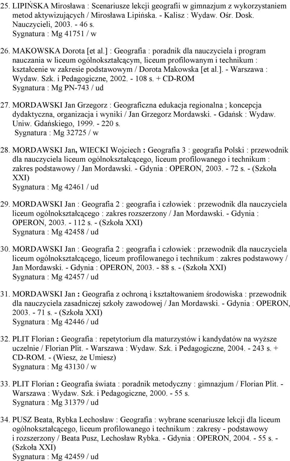 ] : Geografia : poradnik dla nauczyciela i program nauczania w liceum ogólnokształcącym, liceum profilowanym i technikum : kształcenie w zakresie podstawowym / Dorota Makowska [et al.]. - Warszawa : Wydaw.