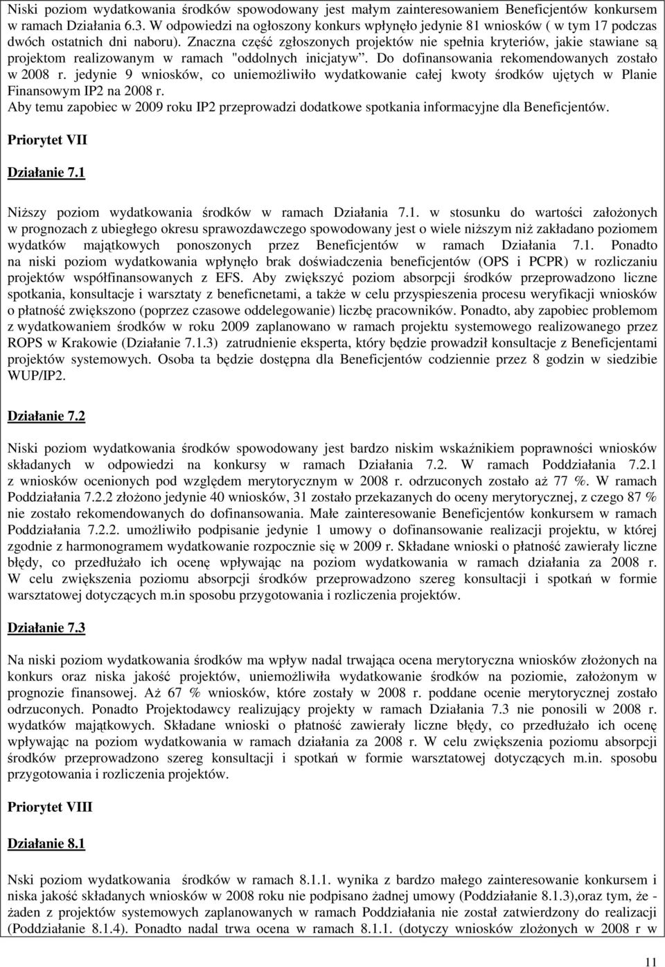 Znaczna część zgłoszonych projektów nie spełnia kryteriów, jakie stawiane są projektom realizowanym w ramach "oddolnych inicjatyw. Do dofinansowania rekomendowanych zostało w 2008 r.