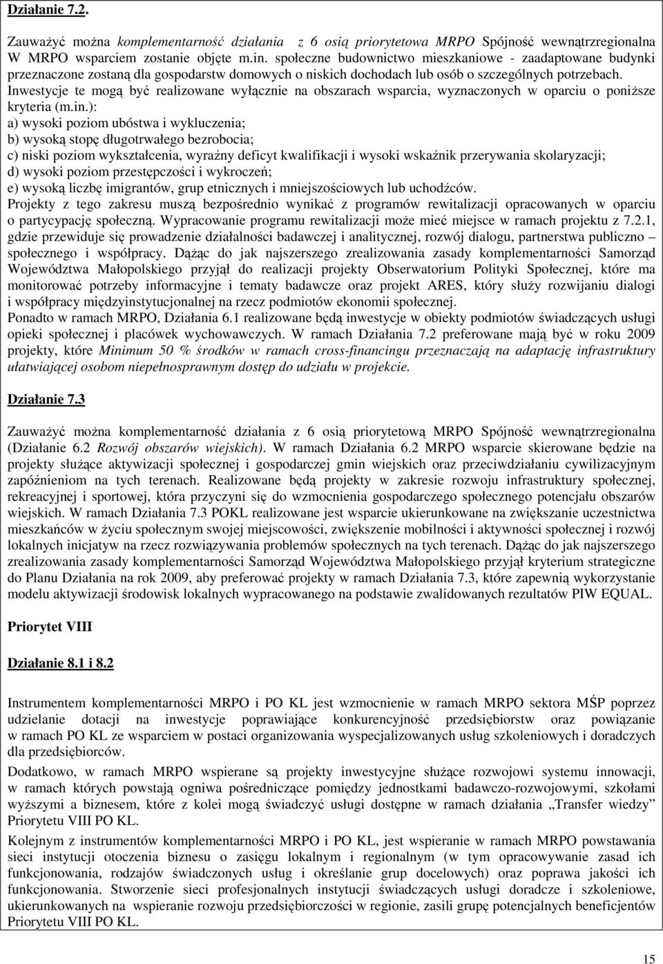 Inwestycje te mogą być realizowane wyłącznie na obszarach wsparcia, wyznaczonych w oparciu o poniŝsze kryteria (m.in.