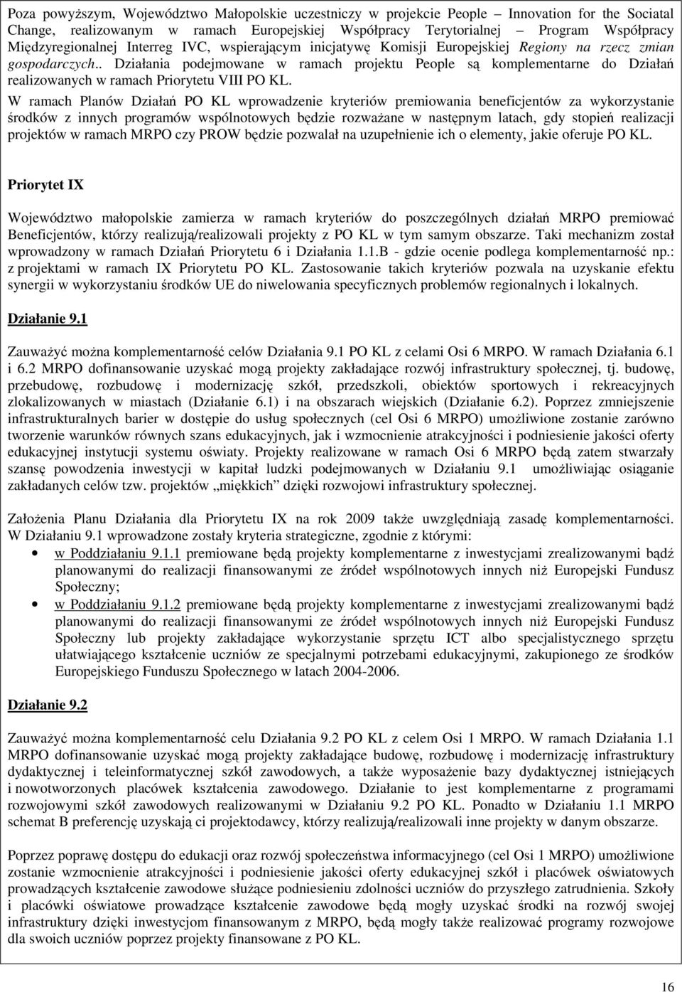 . Działania podejmowane w ramach projektu People są komplementarne do Działań realizowanych w ramach Priorytetu VIII PO KL.