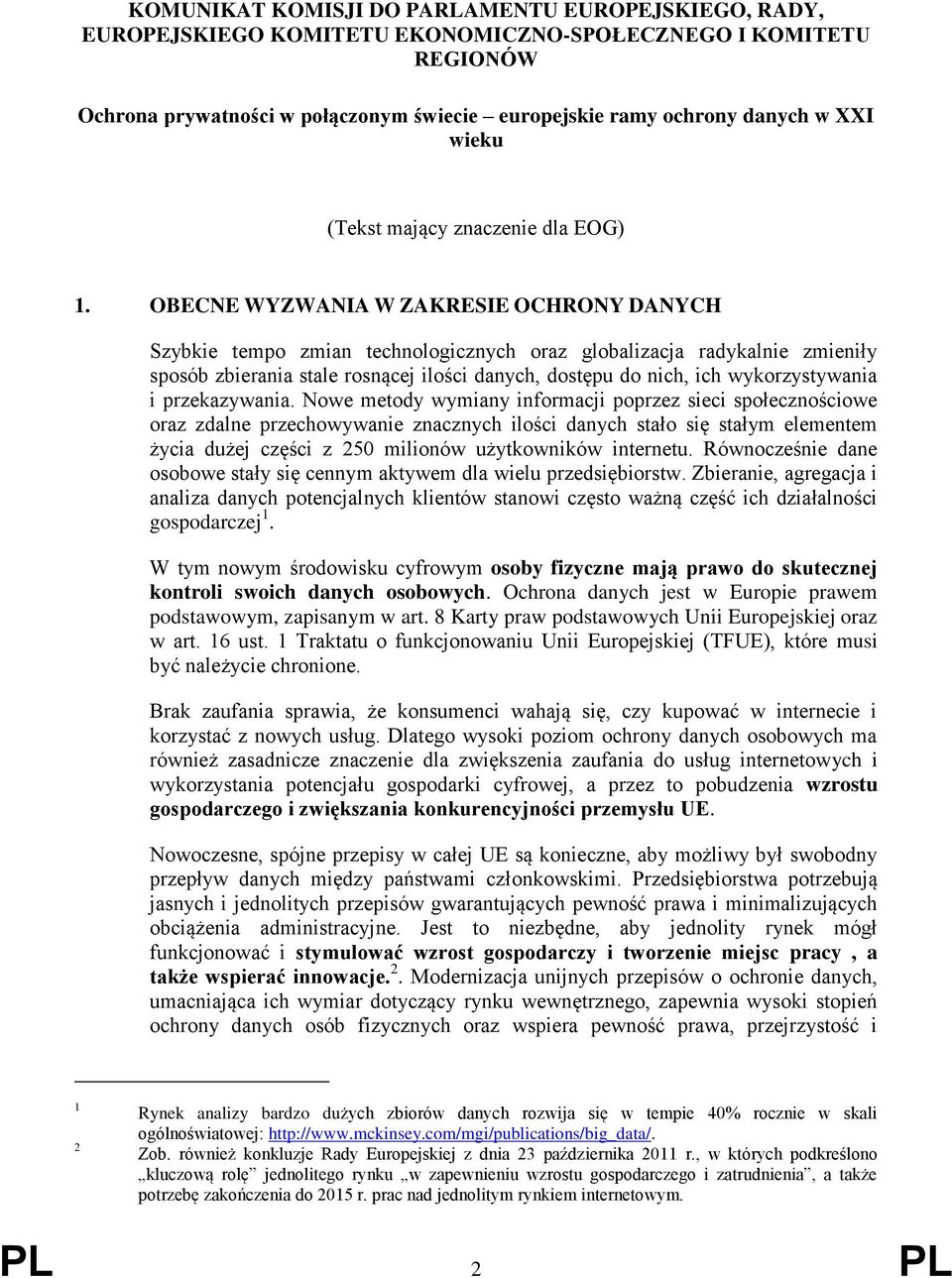 OBECNE WYZWANIA W ZAKRESIE OCHRONY DANYCH Szybkie tempo zmian technologicznych oraz globalizacja radykalnie zmieniły sposób zbierania stale rosnącej ilości danych, dostępu do nich, ich