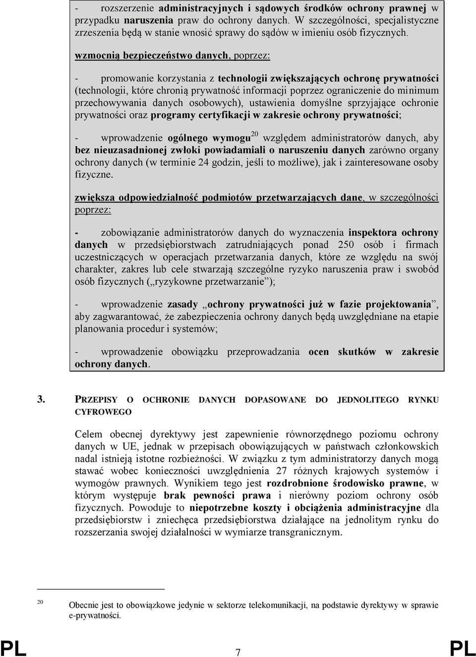 wzmocnią bezpieczeństwo danych, poprzez: - promowanie korzystania z technologii zwiększających ochronę prywatności (technologii, które chronią prywatność informacji poprzez ograniczenie do minimum