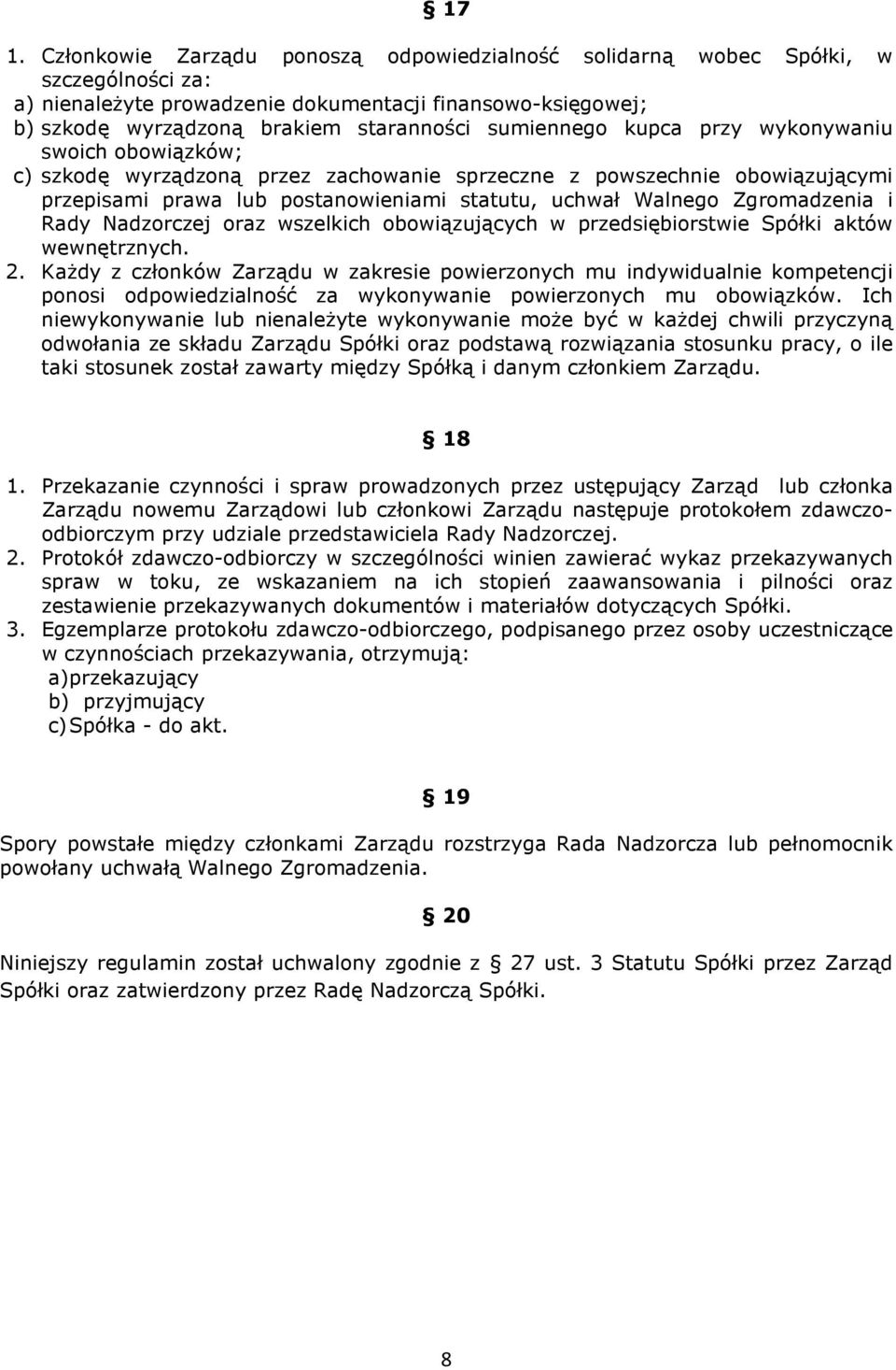 Zgromadzenia i Rady Nadzorczej oraz wszelkich obowiązujących w przedsiębiorstwie Spółki aktów wewnętrznych. 2.